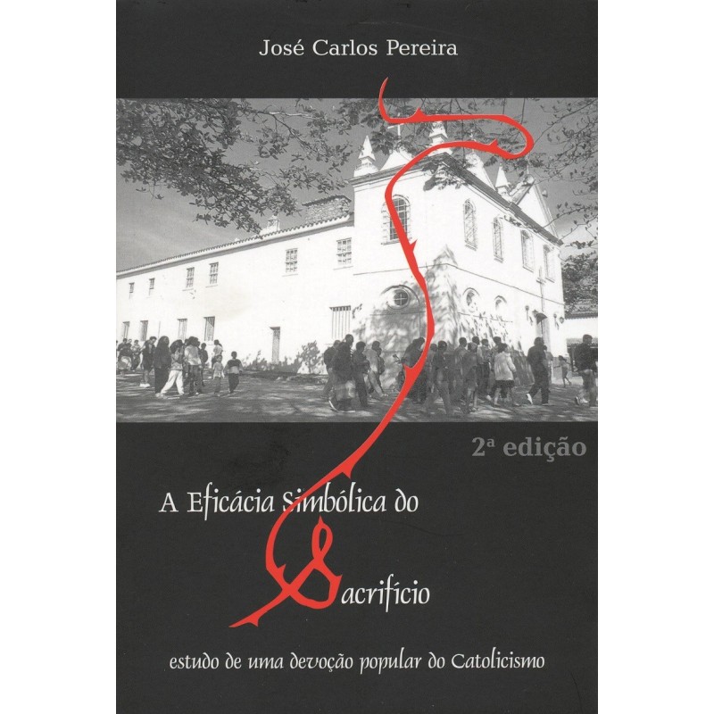 A eficácia simbólica do sacrifício - Pereira, José Carlos (Autor), Xavier, João Ricardo (Editor)