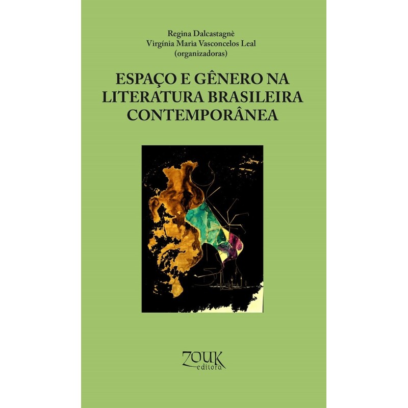 Espaço e gênero na literatura brasileira contemporânea - Dalcastagnè, Regina (Organizador), Leal, Vi