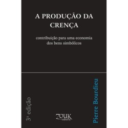 A produção da crença - Bourdieu, Pierre (Autor), Xavier, João Ricardo (Editor)