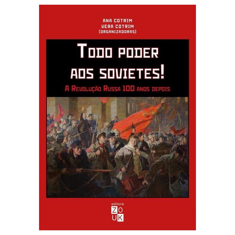 Todo poder aos sovietes! - Cotrim, Ana (Autor), Cotrim, Vera (Autor), Xavier, João Ricardo (Editor)