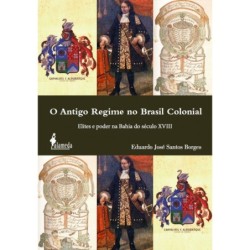 O antigo regime no Brasil colonial - Borges, Eduardo José Santos (Autor)