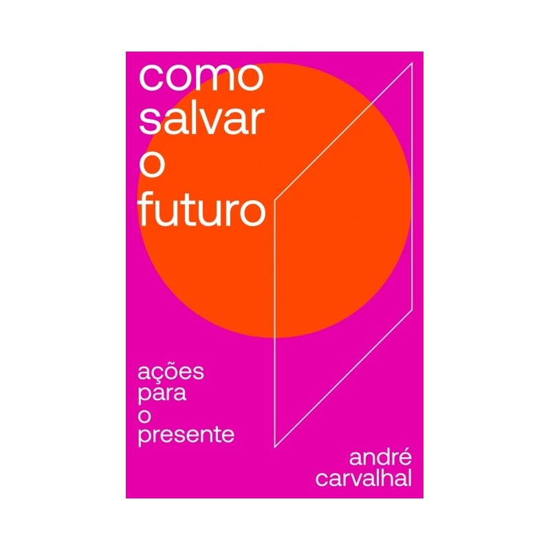 COMO SALVAR O FUTURO - André Carvalhal
