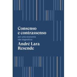 CONSENSO E CONTRASSENSO - André Lara Resende