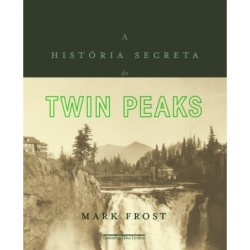 A história secreta de Twin Peaks - Mark Frost