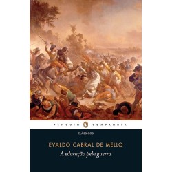 A educação pela guerra - Evaldo Cabral De Mello