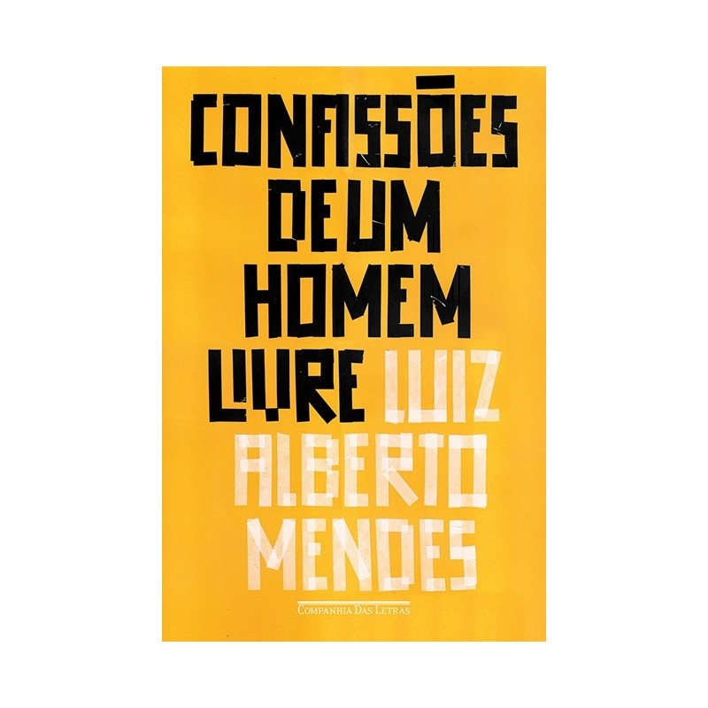 Confissões de um homem livre - Luiz Alberto Mendes