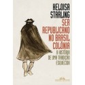 Ser republicano no Brasil colônia - Heloisa Murgel Starling