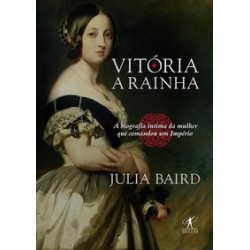 Vitória, a rainha - Julia Baird