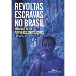 Revoltas escravas no Brasil - (Organizador) Reis et al.
