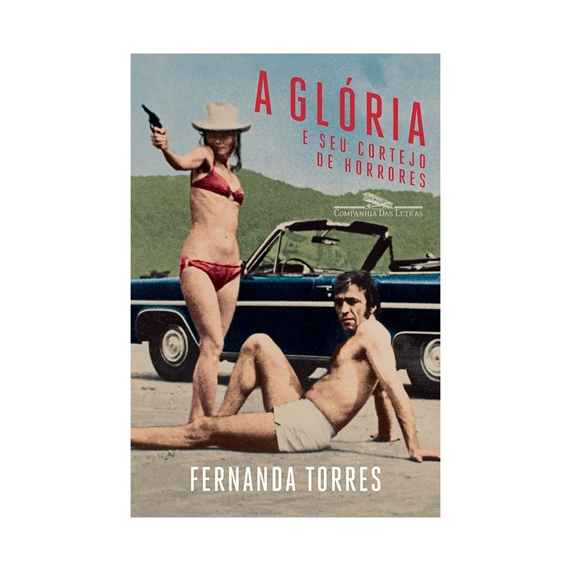 A glória e seu cortejo de horrores - Fernanda Torres