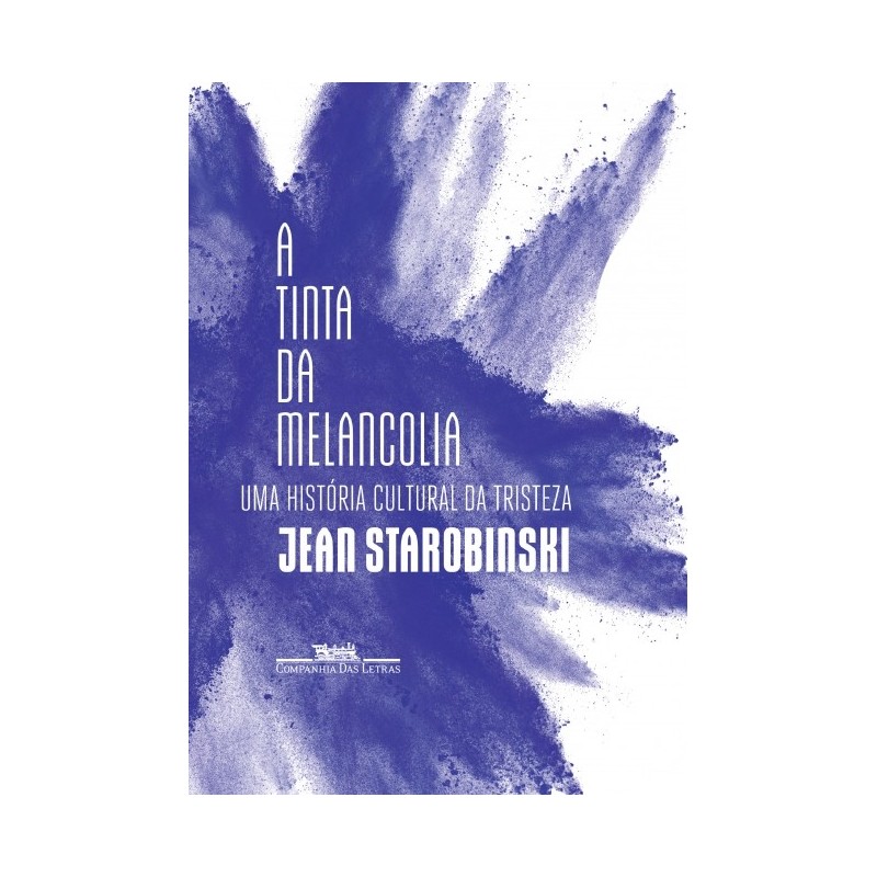 A tinta da melancolia - Jean Starobinski