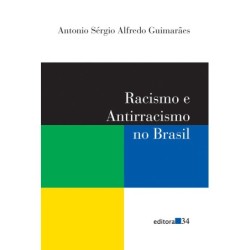 Racismo e antirracismo no Brasil - Guimarães, Antonio Sérgio Alfredo (Autor)