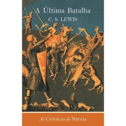 CRONICAS DE NARNIA, AS - A ULTIMA BATALHA - LEWIS, C. S.