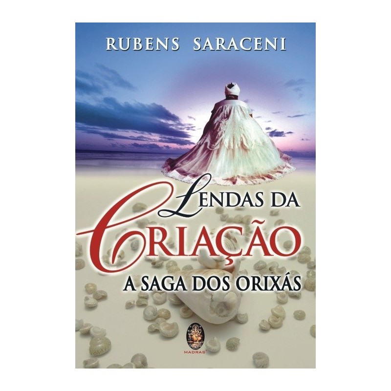 Lendas da criação - A saga dos orixás - Saraceni, Rubens (Autor)