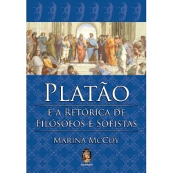 Platão e a retórica de filósofos e sofistas - Mccoy, Marina (Autor)